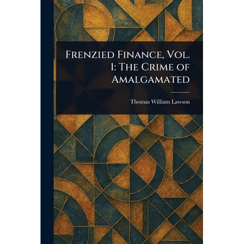Frenzied Finance, Vol. 1: The Crime of Amalgamated