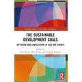 The Sustainable Development Goals: Diffusion and Contestation in Asia and Europe