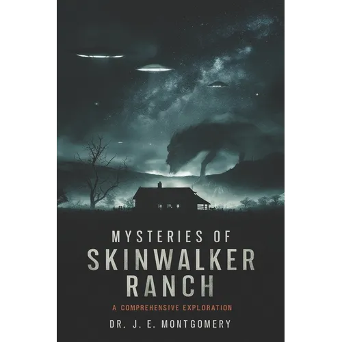 Unveiling Skinwalker Ranch: : An In-Depth Investigation into Paranormal Phenomena and Government Interest