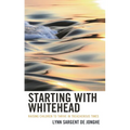 Starting with Whitehead: Raising Children to Thrive in Treacherous Times
