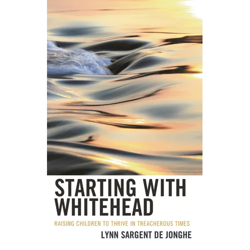 Starting with Whitehead: Raising Children to Thrive in Treacherous Times
