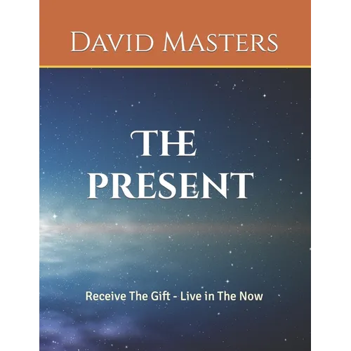 The Present: Receive The Gift - Live In The Now