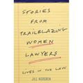 Stories from Trailblazing Women Lawyers: Lives in the Law