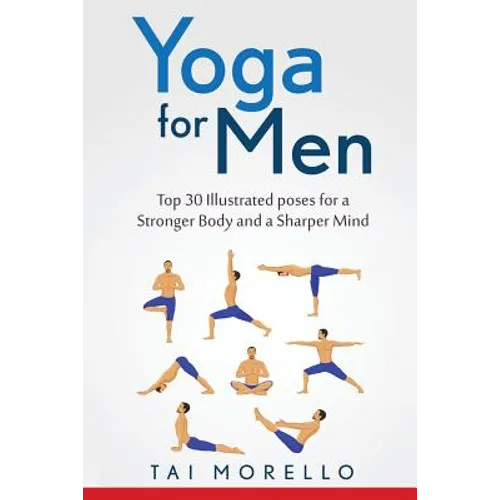 Yoga for Men: Top 30 Illustrated poses for a Stronger Body and a Sharper Mind