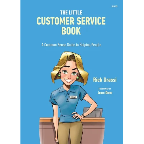 The Little Customer Service Book: A Common Sense Guide to Helping People