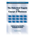 The Dialectical Tragedy of the Concept of Wholeness: Ludwig von Bertalanffy's Biography Revisited