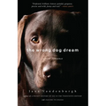 The Wrong Dog Dream: A True Romance