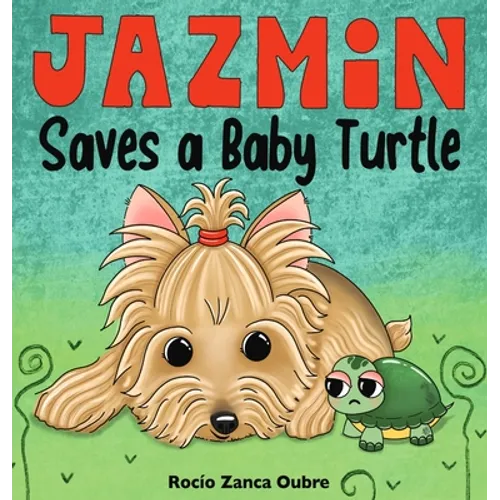Jazmin Saves a Baby Turtle: A Children's Book About Kindness, Friendship and Helping Animals