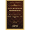 Travels And Works Of Captain John Smith V2: President Of Virginia, And Admiral Of New England 1580-1631