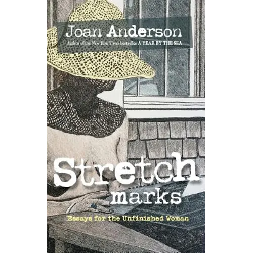 Stretch Marks: Essays for the Unfinished Woman