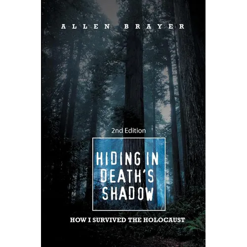 Hiding in Death's Shadow: How I Survived the Holocaust; Second Edition