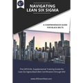 Navigating Lean Six Sigma: A Comprehensive Guide for Black Belts: : The Official Supplemental Training Guide for Lean Six Sigma Black Belt Certif