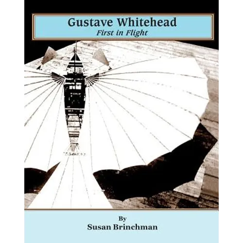 Gustave Whitehead: First in Flight