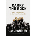 Carry the Rock: Race, Football, and the Soul of an American City