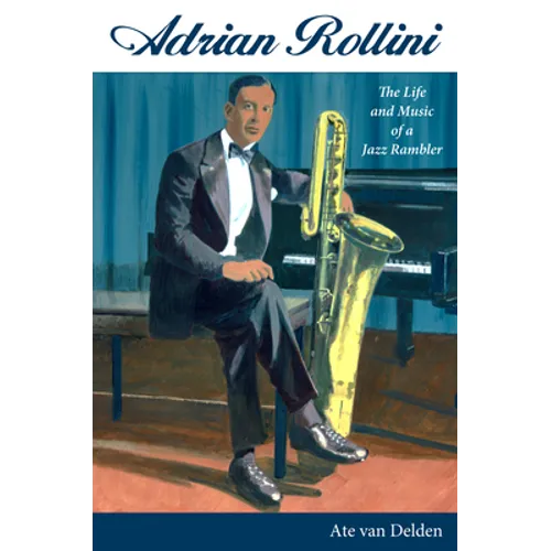 Adrian Rollini: The Life and Music of a Jazz Rambler