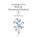 Learning to Live With My Disembodied Husband