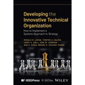 Developing the Innovative Technical Organization: How to Implement a Systems Approach to Strategy