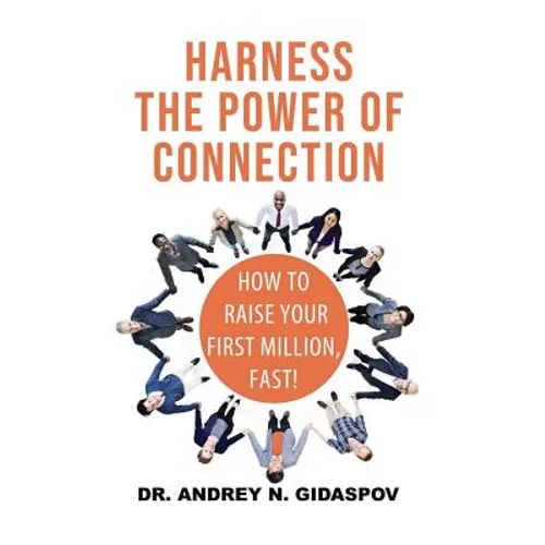 Harness the Power of Connection: Raise Your First Million, Fast!