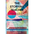 The Storying Teacher: Processes and Benefits for the Classroom and Beyond