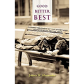 Good - Better - Best: Classic Treatment of a Christian's Duty to the Poor