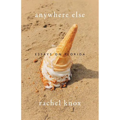 Anywhere Else: Essays on Florida