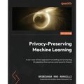 Privacy-Preserving Machine Learning: A use-case-driven approach to building and protecting ML pipelines from privacy and security threats