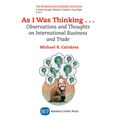 As I Was Thinking....: Observations and Thoughts on International Business and Trade