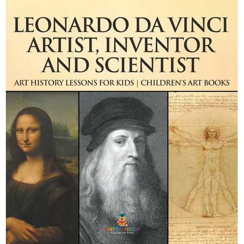 Leonardo da Vinci: Artist, Inventor and Scientist - Art History Lessons for Kids Children's Art Books