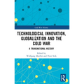 Technological Innovation, Globalization and the Cold War: A Transnational History