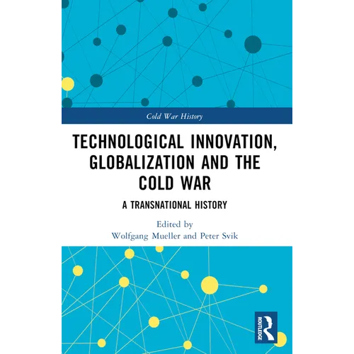 Technological Innovation, Globalization and the Cold War: A Transnational History