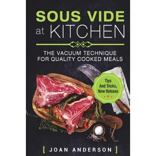 Sous Vide at Kitchen: The vacuum Technique for quality cooked Meals, tips and tricks, new release