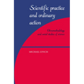 Scientific Practice and Ordinary Action: Ethnomethodology and Social Studies of Science