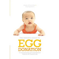 Insider's Guide to Egg Donation: A Compassionate and Comprehensive Guide for All Parents-To-Be