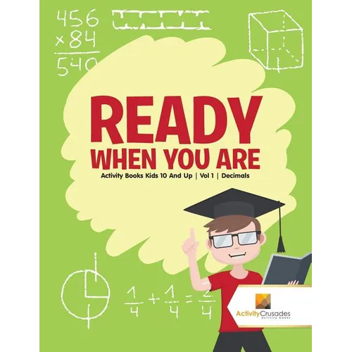 Ready When You Are: Activity Books Kids 10 And Up Vol 1 Decimals