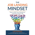 The Job Landing Mindset: How to Shift Your Mindset to Land Your Dream Job