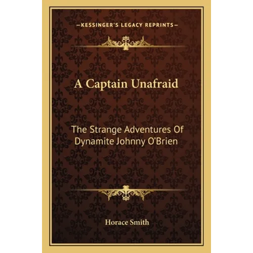 A Captain Unafraid: The Strange Adventures Of Dynamite Johnny O'Brien