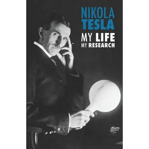 Nikola Tesla: My Life, My Research