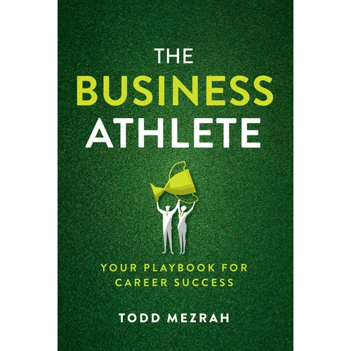 The Business Athlete: Your Playbook for Career Success
