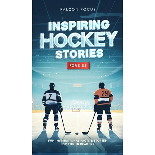Inspiring Hockey Stories For Kids - Fun, Inspirational Facts & Stories For Young Readers