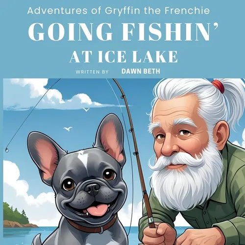 Adventures of Gryffin the Frenchie: Going Fishin'