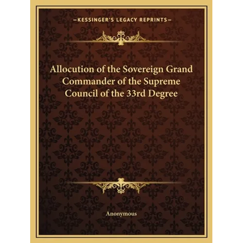 Allocution of the Sovereign Grand Commander of the Supreme Council of the 33rd Degree
