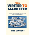 From Writer to Marketer: How to Successfully Promote Your Self-Published Book