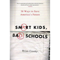 Smart Kids, Bad Schools: 38 Ways to Save America's Future