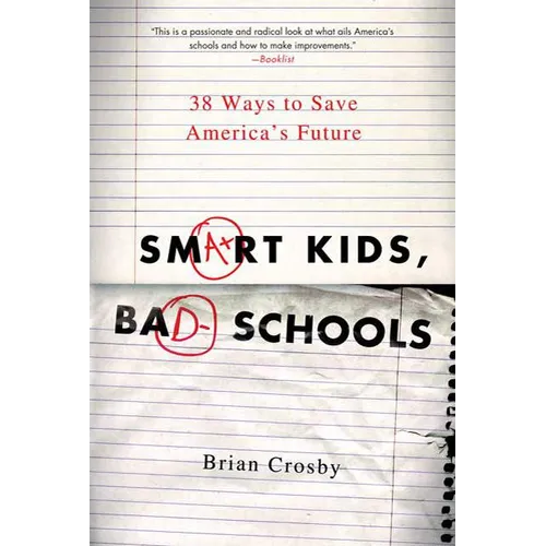 Smart Kids, Bad Schools: 38 Ways to Save America's Future
