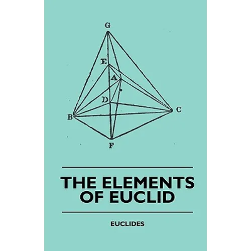 The Elements of Euclid - The First Six Books, Together with the Eleventh and Twelfth: Also; The Book of Euclid's Data and Elements of Plane and Spheri