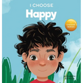 I Choose to Be Happy: A Colorful, Picture Book About Happiness, Optimism, and Positivity