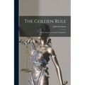 The Golden Rule: Or, the Royal Law of Equity Explained