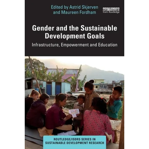 Gender and the Sustainable Development Goals: Infrastructure, Empowerment and Education