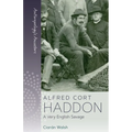 Alfred Cort Haddon: A Very English Savage
