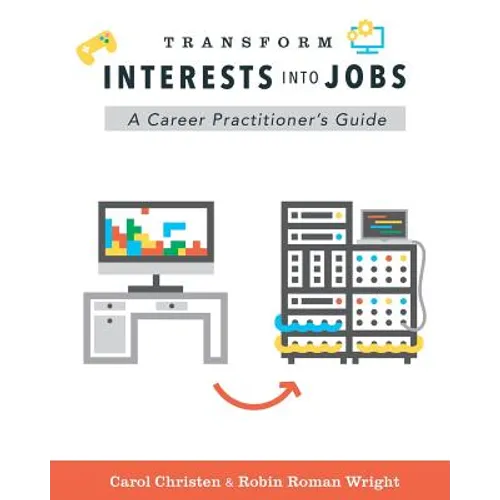 Transform Interests Into Jobs: A Career Practitioner's Guide